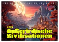 Außerirdische Zivilisationen (Tischkalender 2027 DIN A5 quer), CALVENDO Monatskalender