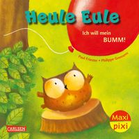 Maxi Pixi 414: VE 5: Heule Eule – Ich will mein Bumm! (5 Exemplare)