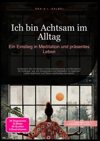 Ich bin Achtsam im Alltag: Ein Einstieg in Meditation und präsentes Leben