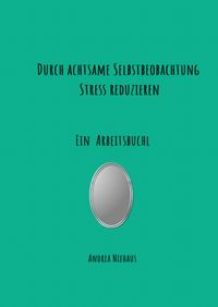 Durch achtsame Selbstbeobachtung Stress reduzieren
