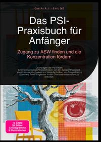 Das PSI-Praxisbuch für Anfänger: Zugang zu ASW finden und die Konzentration fördern