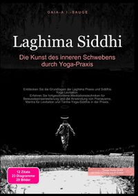Laghima Siddhi: Die Kunst des inneren Schwebens durch Yoga-Praxis