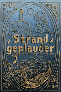 Strandgeplauder - Kurze Geschichten vom Meer