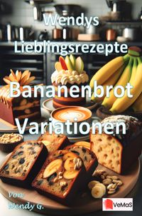 Wendys Lieblingsrezepte - Bananenbrot Variationen