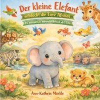 Der kleine Elefant entdeckt die Tiere Afrikas