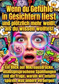 Wenn du Gefühle in Gesichtern liest und plötzlich mehr weißt, als du wissen wolltest