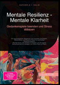 Mentale Resilienz - Mentale Klarheit: Gedankenspiele beenden und Stress abbauen