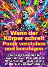 Wenn der Körper schreit: Panik verstehen und beruhigen