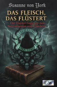 DAS FLEISCH, DAS FLÜSTERT - Die Dunkel-Saga um den Nekromanten von Flandern
