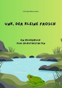 Mein eigenes Bilderbuch / Unk, der kleine Frosch