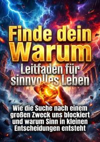Finde dein Warum: Leitfaden für sinnvolles Leben