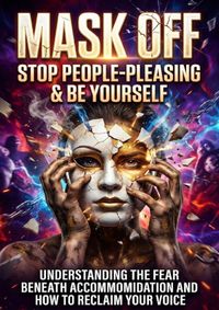 Mask Off: Stop People-Pleasing &amp; Be Yourself