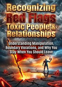Recognizing Red Flags: Toxic People &amp; Relationships