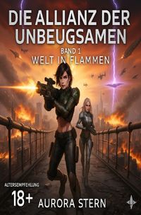 Die Allianz der Unbeugsamen / Die Allianz der Unbeugsamen - Band 1 - Welt in Flammen