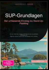 SUP-Grundlagen: Der umfassende Einstieg ins Stand-Up-Paddling