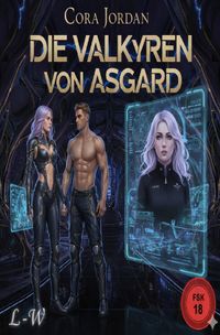 Die Valkyren von Asgard "Ein Hard Science-Fiction Romantasy Roman"