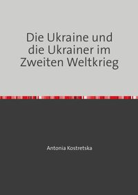 Die Ukraine und die Ukrainer im Zweiten Weltkrieg