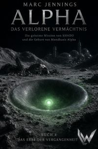 Alpha - Das Verlorene Vermächtnis / Alpha - Das verlorene Vermächtnis - Band 4: Das Erbe der Vergangenheit