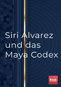 Siri Alvarez und das Maya Codex