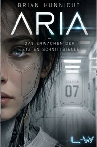 ARIA - Das Erwachen der letzten Schnittstelle