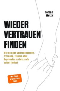 Wieder vertrauen finden | Wie du nach Vertrauensbruch, Trennung, Trauma oder Depression zurück zu dir selbst findest