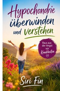 Hypochondrie überwinden und verstehen