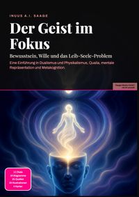 Der Geist im Fokus: Bewusstsein, Wille und das Leib-Seele-Problem