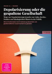 Depolarisierung oder die gespaltene Gesellschaft: Wege zur Depolarisierung jenseits von Links-Rechts-Denken und ideologischen Blasen in der Politik.