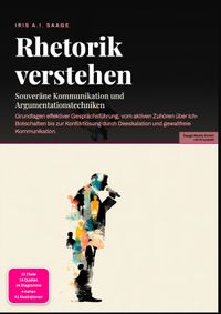 Rhetorik verstehen: Souveräne Kommunikation und Argumentationstechniken
