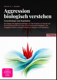 Aggression biologisch verstehen: Neurobiologie und Regulation