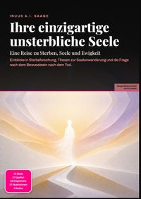 Ihre einzigartige unsterbliche Seele: Eine Reise zu Sterben, Seele und Ewigkeit