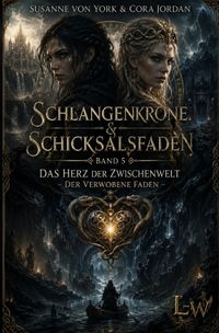 Schlangenkrone &amp; Schicksalsfaden / Schlangenkrone und Schicksalsfaden - Ein Mythos zwischen zwei Welten - Buch 3 - Das Herz der Zwischenwelt – Der verwobene Faden