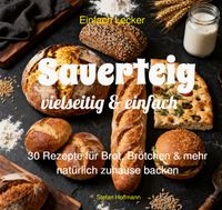 Einfach Lecker / Sauerteig vielseitig &amp; einfach