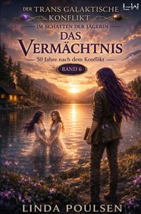 Der Transgalaktische Konflikt - Im Schatten der Jägerin / Der Transgalaktische Konflikt - Im Schatten der Jägerin - Buch 6 von 7 - Das Vermächtnis
