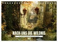 Nach uns die Wildnis (Tischkalender 2027 DIN A5 quer), CALVENDO Monatskalender