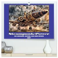 Steampunk power on ground, water, air and space (High Quality Premium Wall Calendar 2027 DIN A2 landscape),CALVENDO 12 Month Wall Calendar