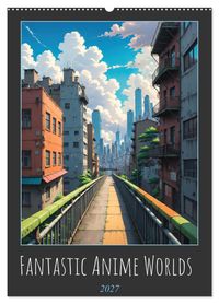 Fantastic Anime Worlds (Wall Calendar 2027 DIN A2 portrait), CALVENDO 12 Month Wall Calendar