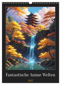 Fantastische Anime Welten (Wandkalender 2027 DIN A3 hoch), CALVENDO Monatskalender