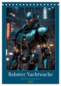 Roboter Nachtwache (Tischkalender 2027 DIN A5 hoch), CALVENDO Monatskalender