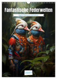 Fantastische Federwelten (Wandkalender 2027 DIN A3 hoch), CALVENDO Monatskalender