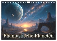 Phantastische Planeten (Wandkalender 2027 DIN A4 quer), CALVENDO Monatskalender