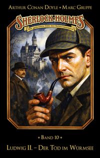 Sherlock Holmes Band 10 - Ludwig II. – Der Tod im Würmsee