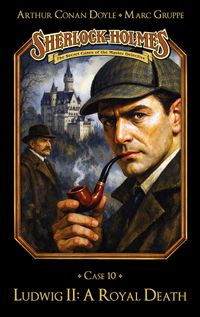 Sherlock Holmes Case 10: Ludwig II: A Royal Death