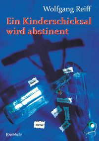 Ein Kinderschicksal wird abstinent – Mein Lebenswille wird erwachsen