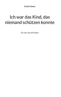 Ich war das Kind, das niemand schützen konnte