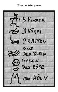 5 Kinder, 3 Vögel, 2 Ratten und der Rhein gegen das Böse von Köln