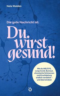 Die gute Nachricht ist: Du wirst gesund!