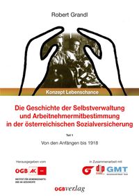 Die Geschichte der Selbstverwaltung und Arbeitnehmermitbestimmung in der österreichischen Sozialversicherung