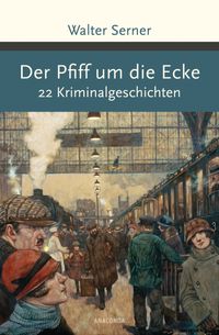 Der Pfiff um die Ecke. 22 Kriminalgeschichten