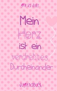 Mein Herz ist ein verdrehtes Durcheinander